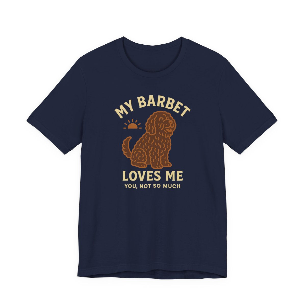 My Barbet Loves Me, You Not So Much Tee