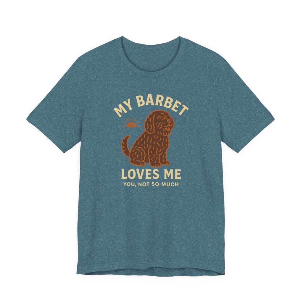 My Barbet Loves Me, You Not So Much Tee