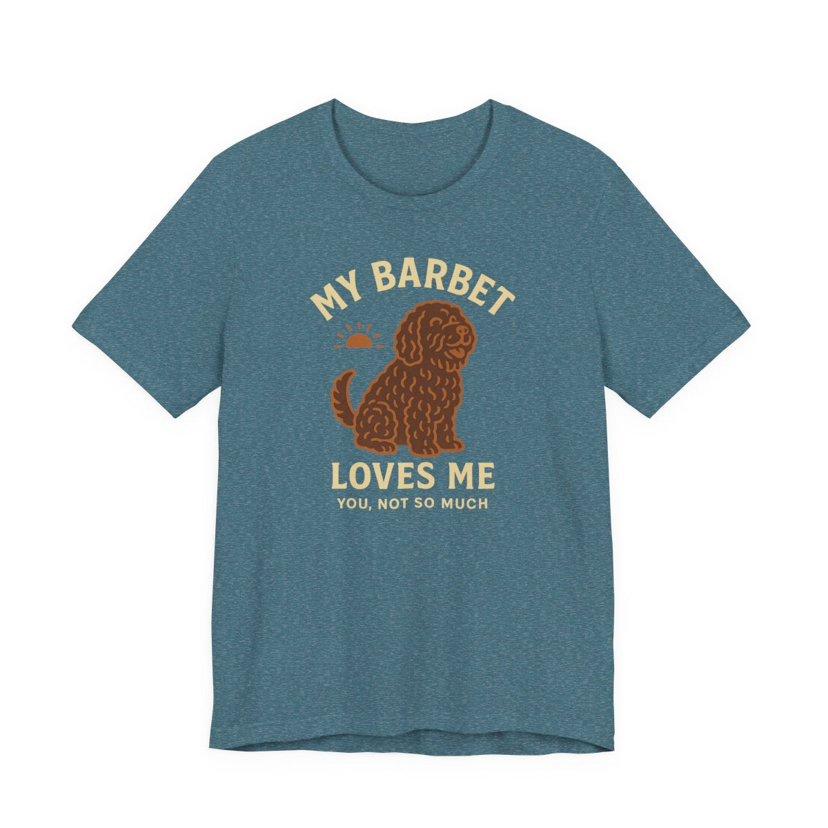 My Barbet Loves Me, You Not So Much Tee
