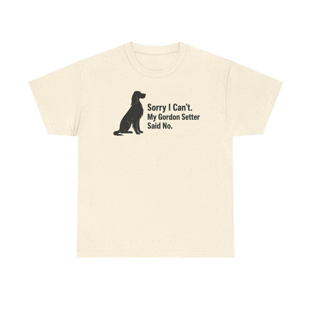 My Gordon Setter Said No. Humorous t-shirt, Natural