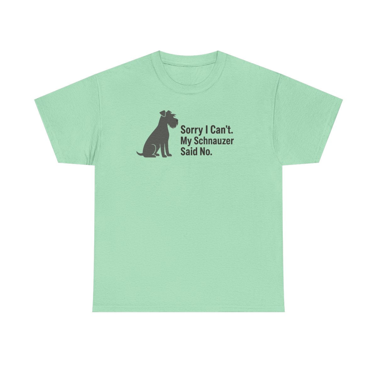 My Schnauzer Said No t-shirt, Mint Green
