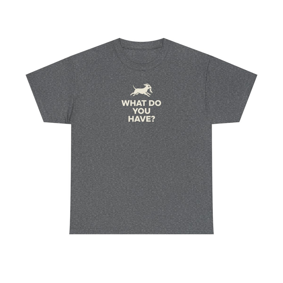Running Dog WHAT DO YOU HAVE T-Shirt