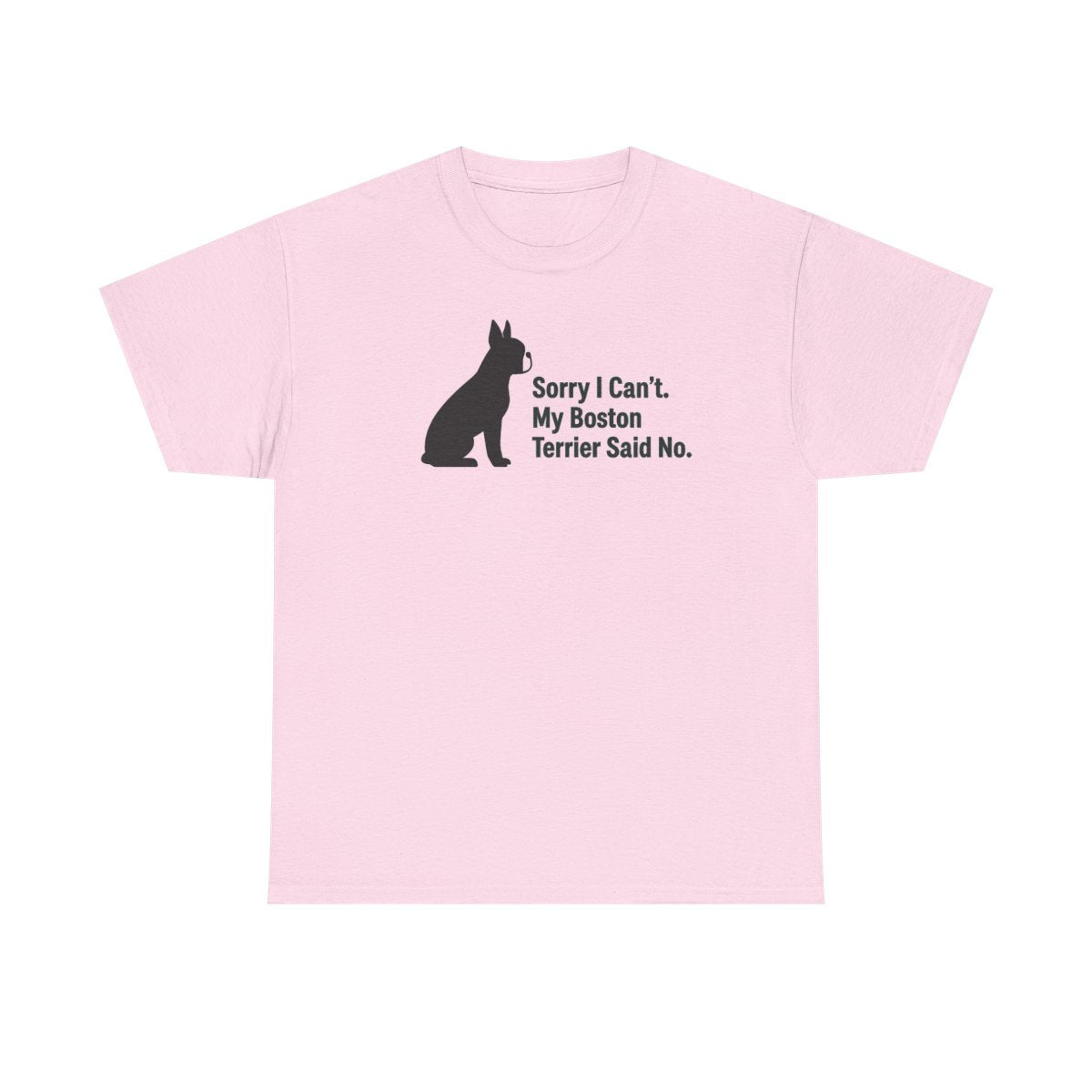 Sorry, My Boston Terrier Said No. t-shirt, Light Pink