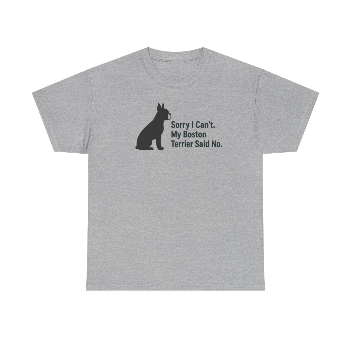 Sorry, My Boston Terrier Said No. t-shirt, Sport Grey