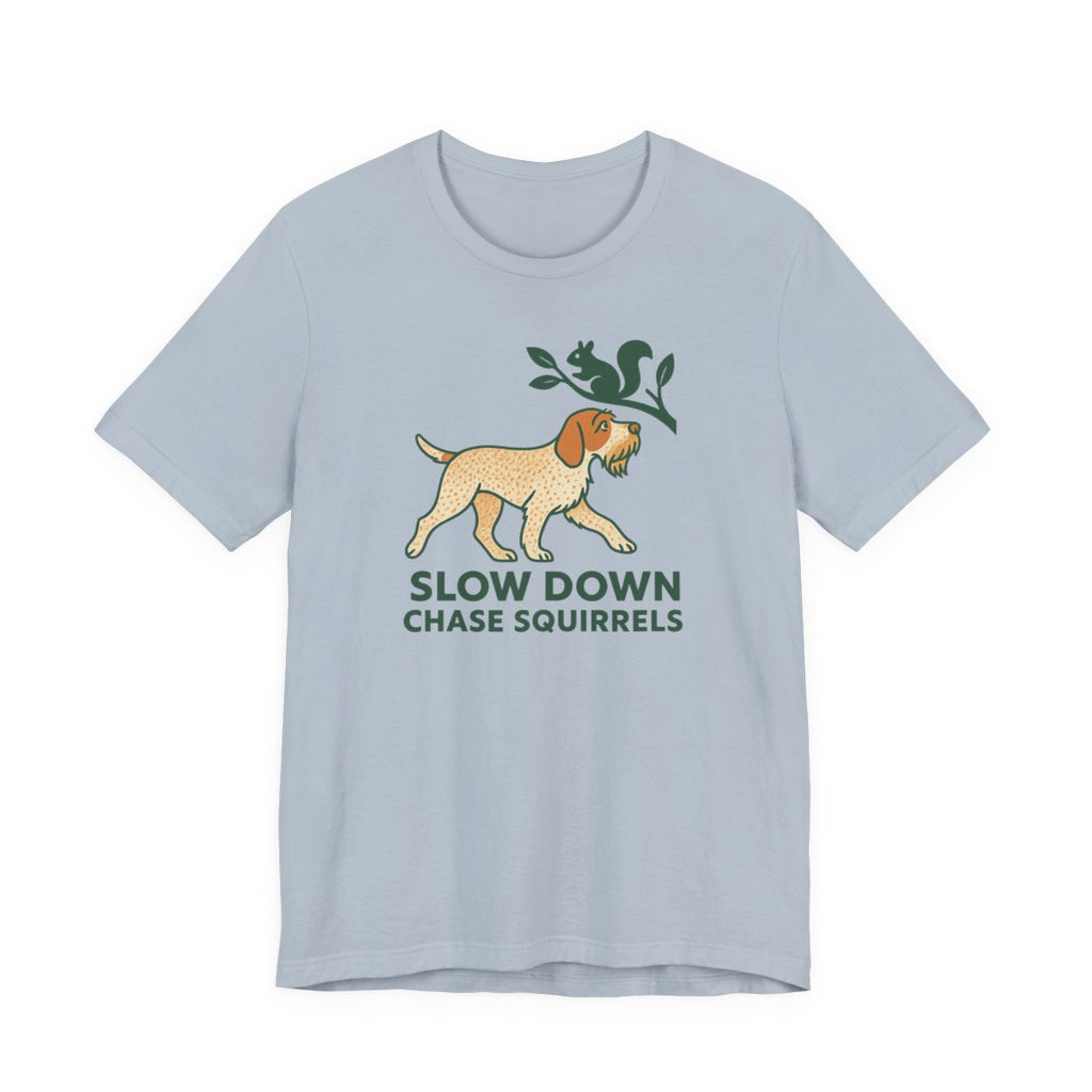 Spinone Italiano Slow Down Chase Squirrels Tee
