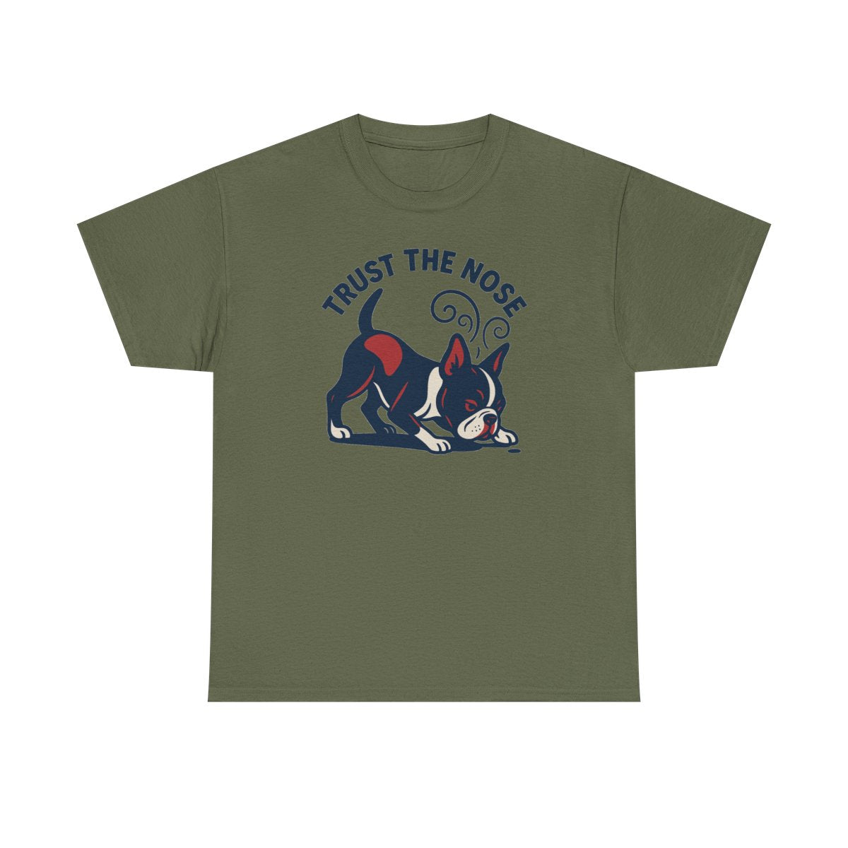 Trust The Nose Boston Terrier t-shirt, Military Green