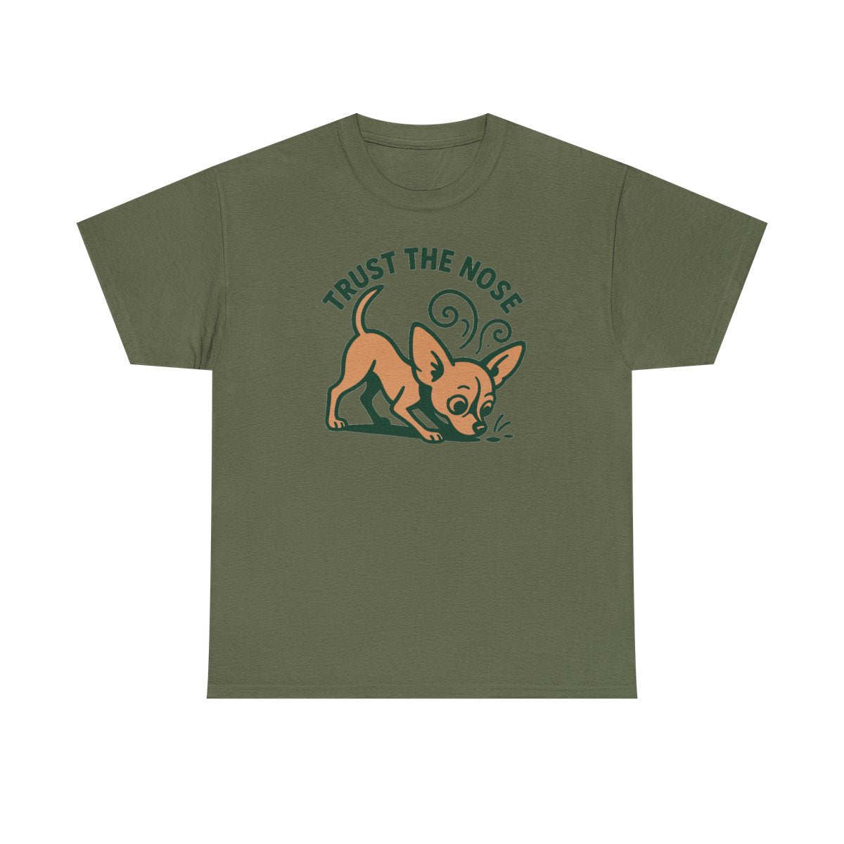Trust the Nose Chihuahua t-shirt, Military Green
