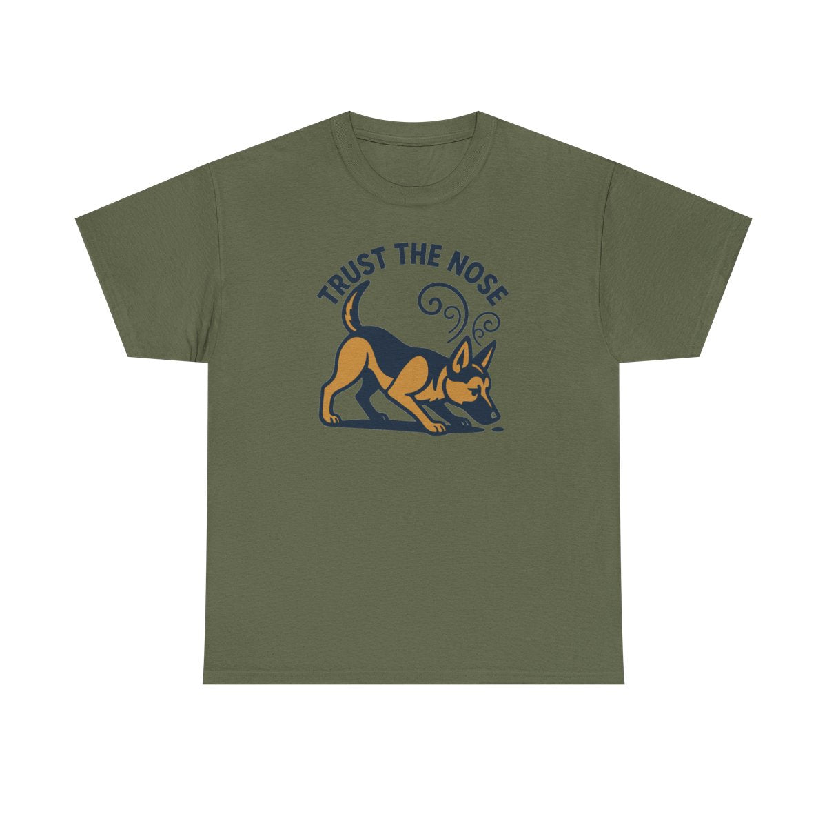 Trust The Nose German Shepherd t-shirt, Military Green
