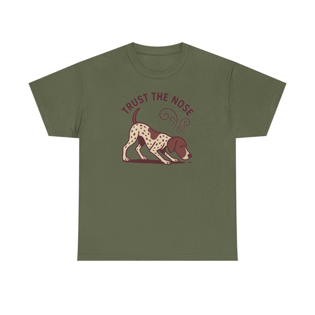 Trust the Nose German Shorthaired Pointer t-shirt, Military Green