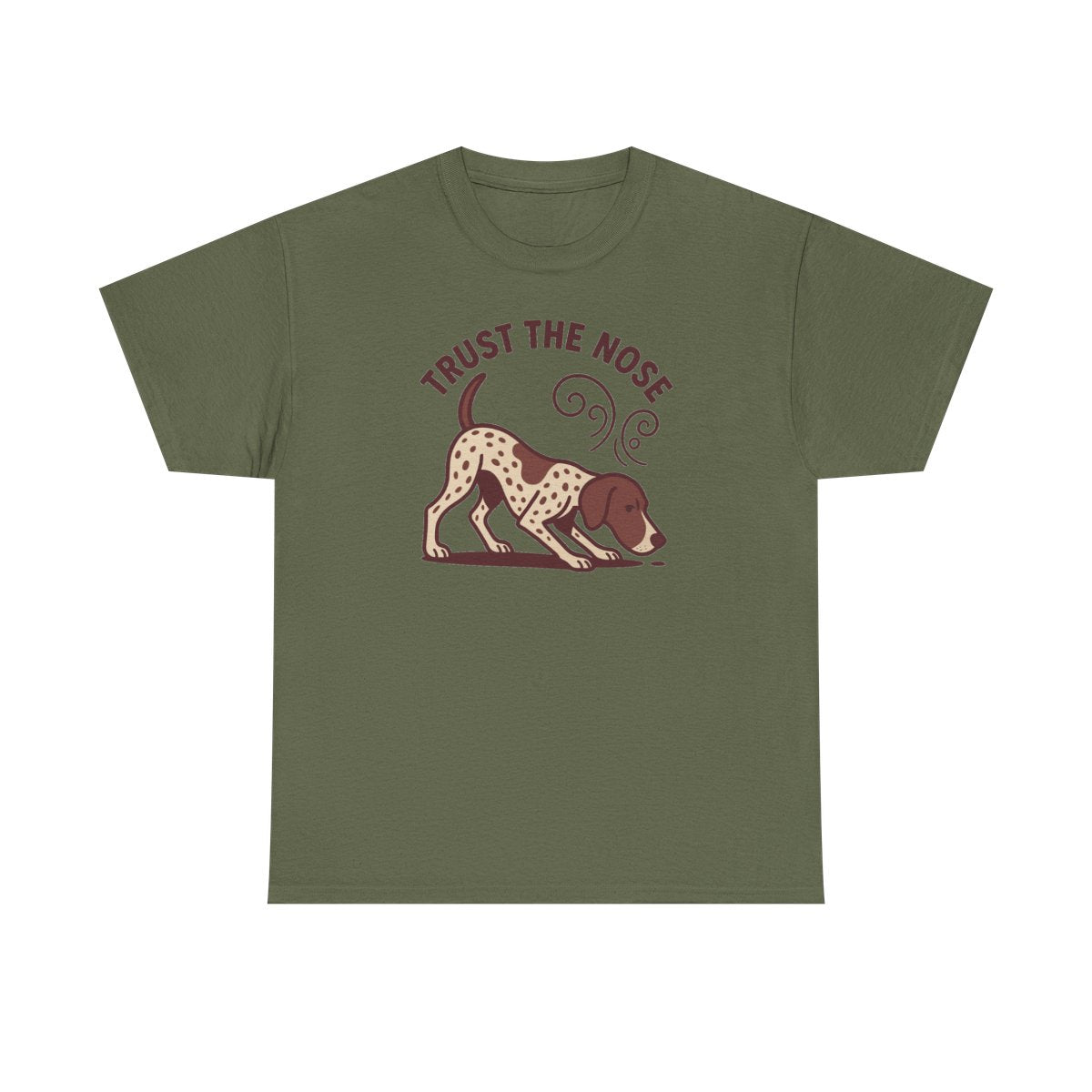 Trust the Nose German Shorthaired Pointer t-shirt, Military Green