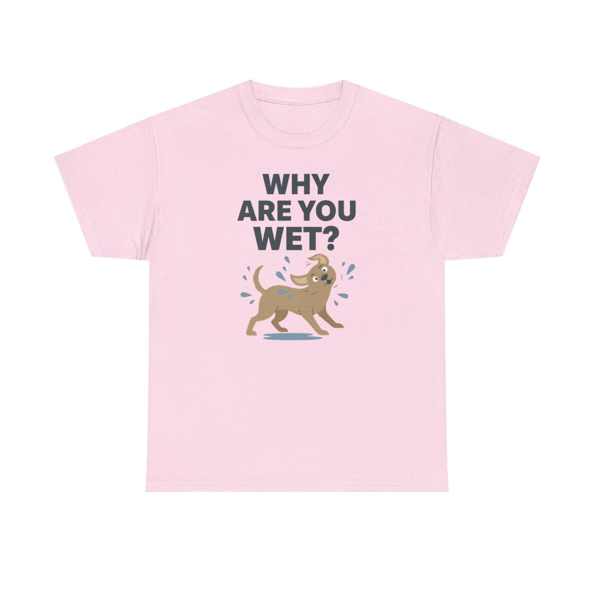 Why Are You Wet Dog T-Shirt