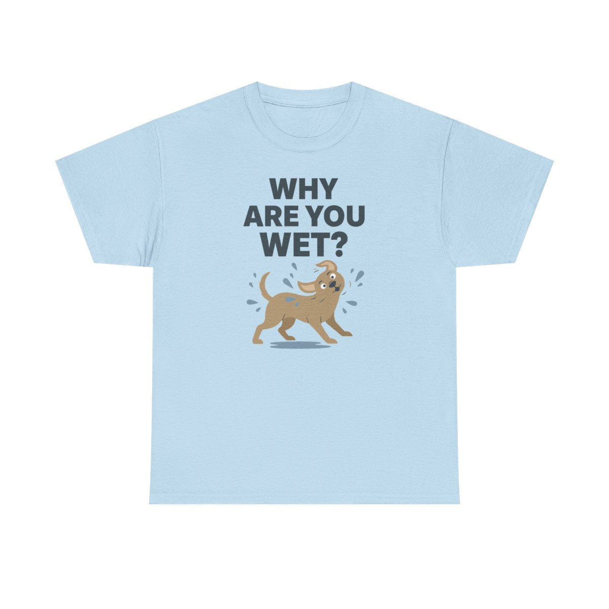 Why Are You Wet Dog T-Shirt