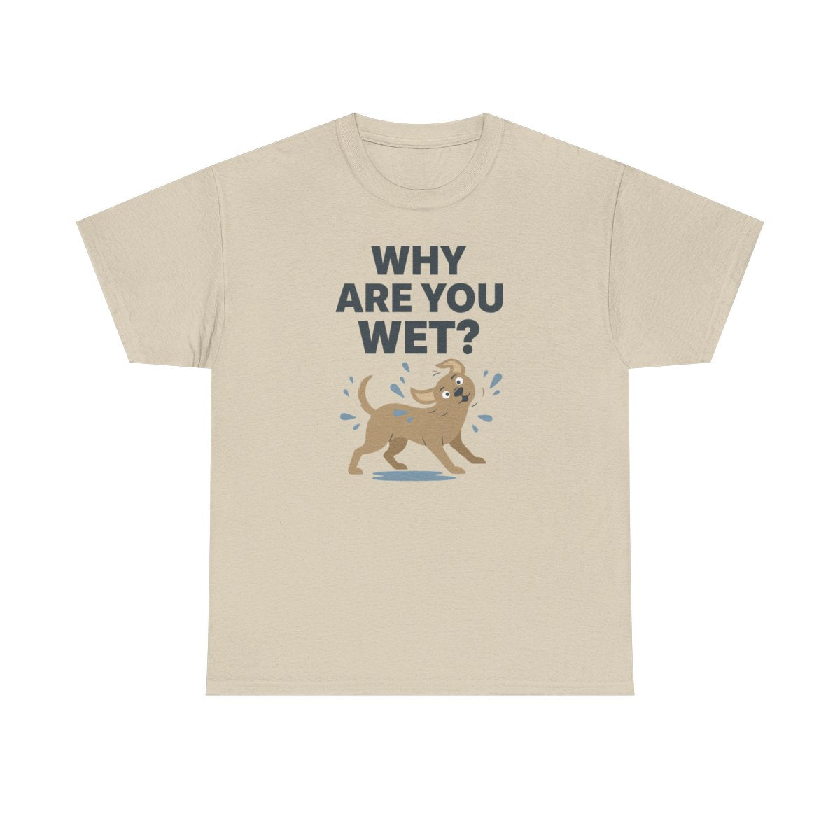 Why Are You Wet Dog T-Shirt