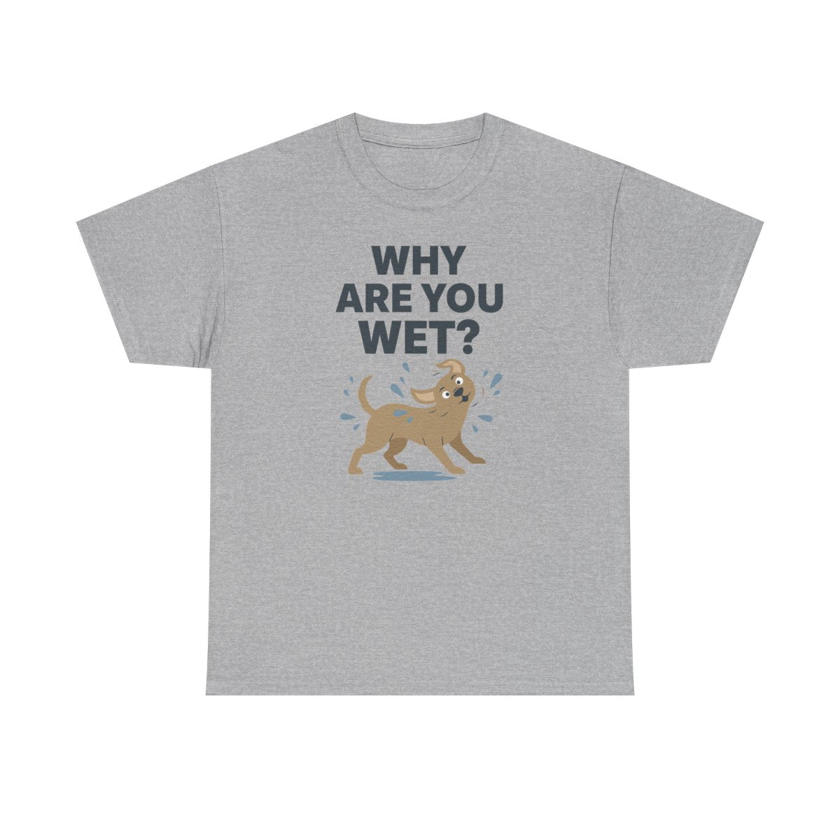 Why Are You Wet Dog T-Shirt