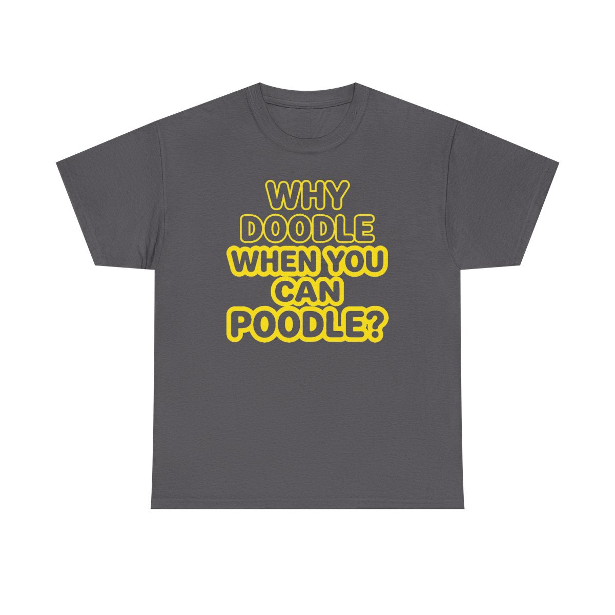 Why Doodle? Humorous Poodle Lover t-shirt, view 5