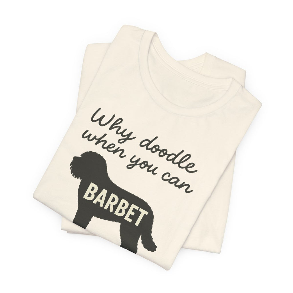 Why Doodle When You Can Barbet Tee
