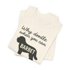 Why Doodle When You Can Barbet Tee