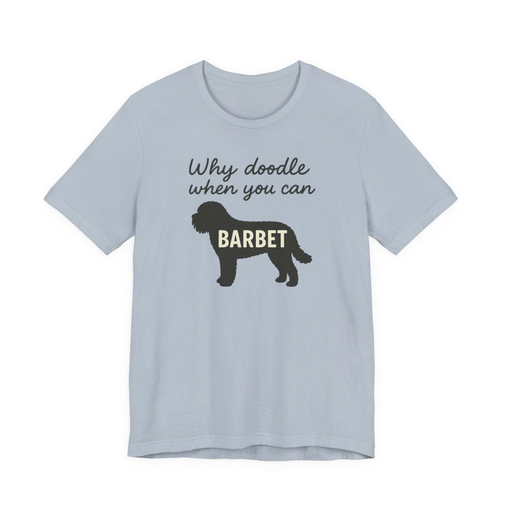 Why Doodle When You Can Barbet Tee