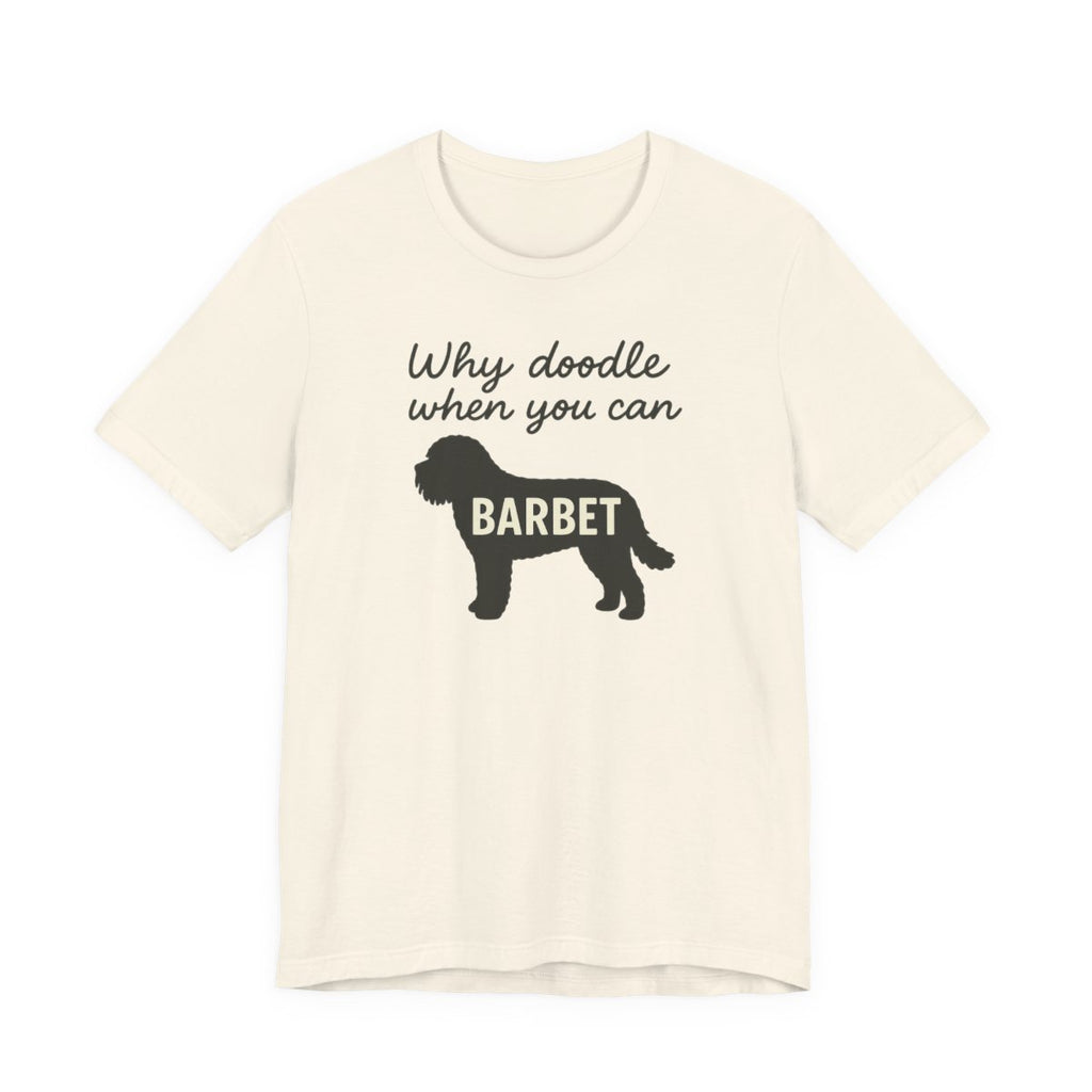Why Doodle When You Can Barbet Tee