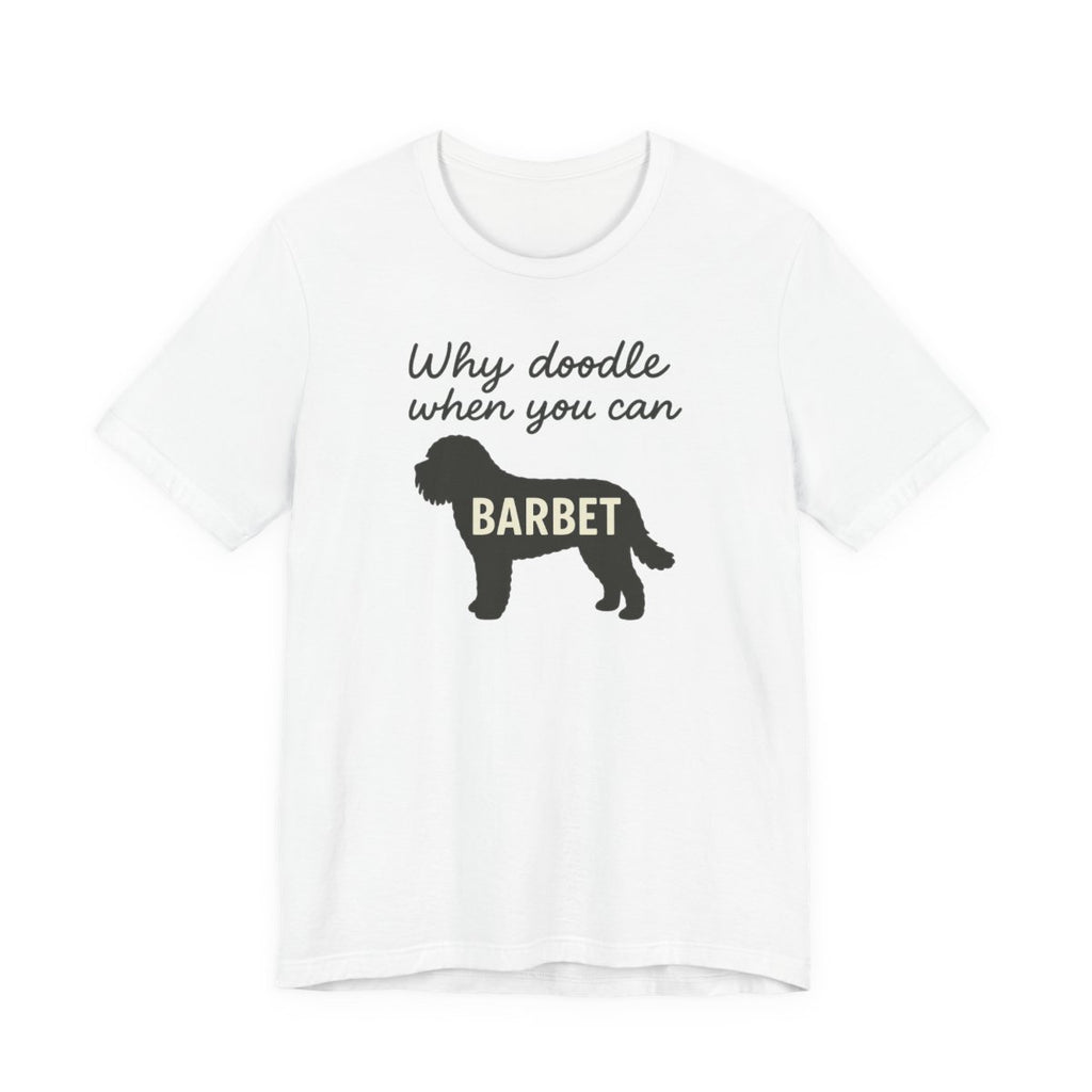 Why Doodle When You Can Barbet Tee