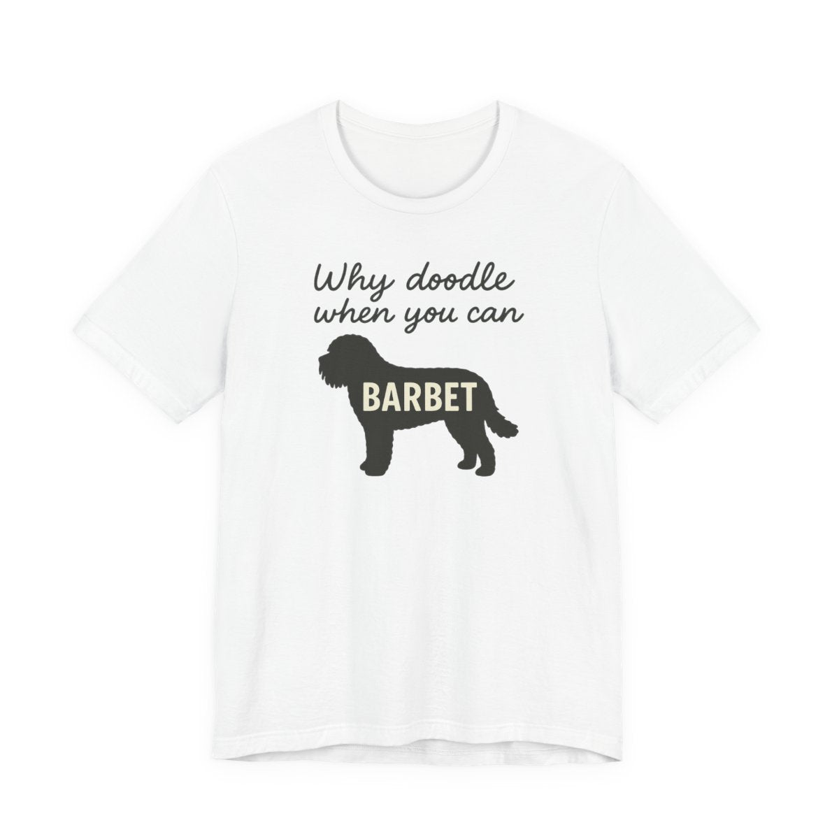 Why Doodle When You Can Barbet Tee