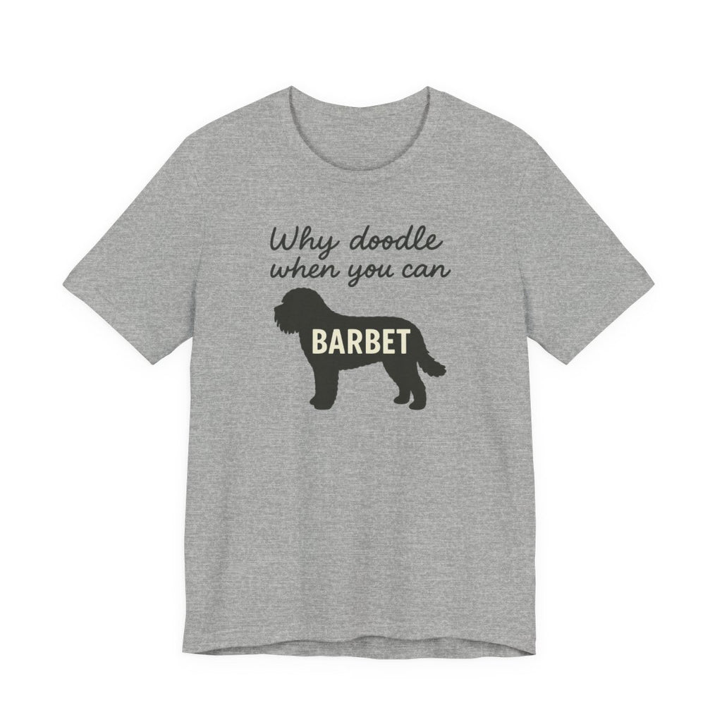 Why Doodle When You Can Barbet Tee