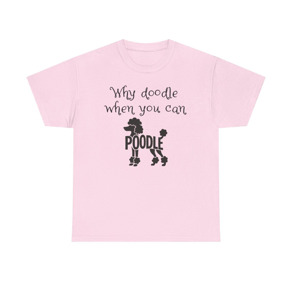 Why Doodle When You Can Poodle T-Shirt