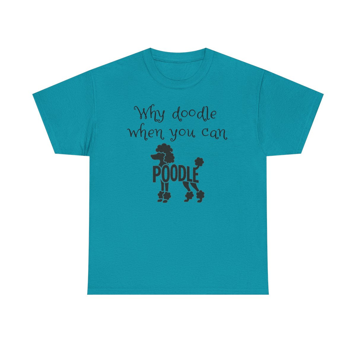 Why Doodle When You Can Poodle T-Shirt