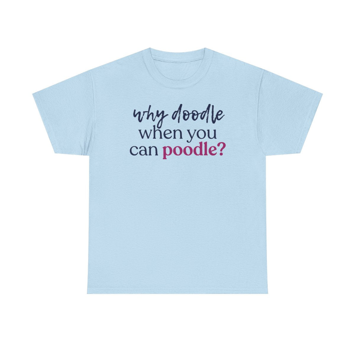 Why Doodle? Witty Poodle Lover t-shirt, view 5