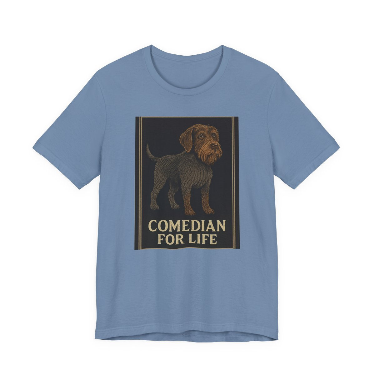 Wirehaired Pointing Griffon Comedian for Life T-shirt