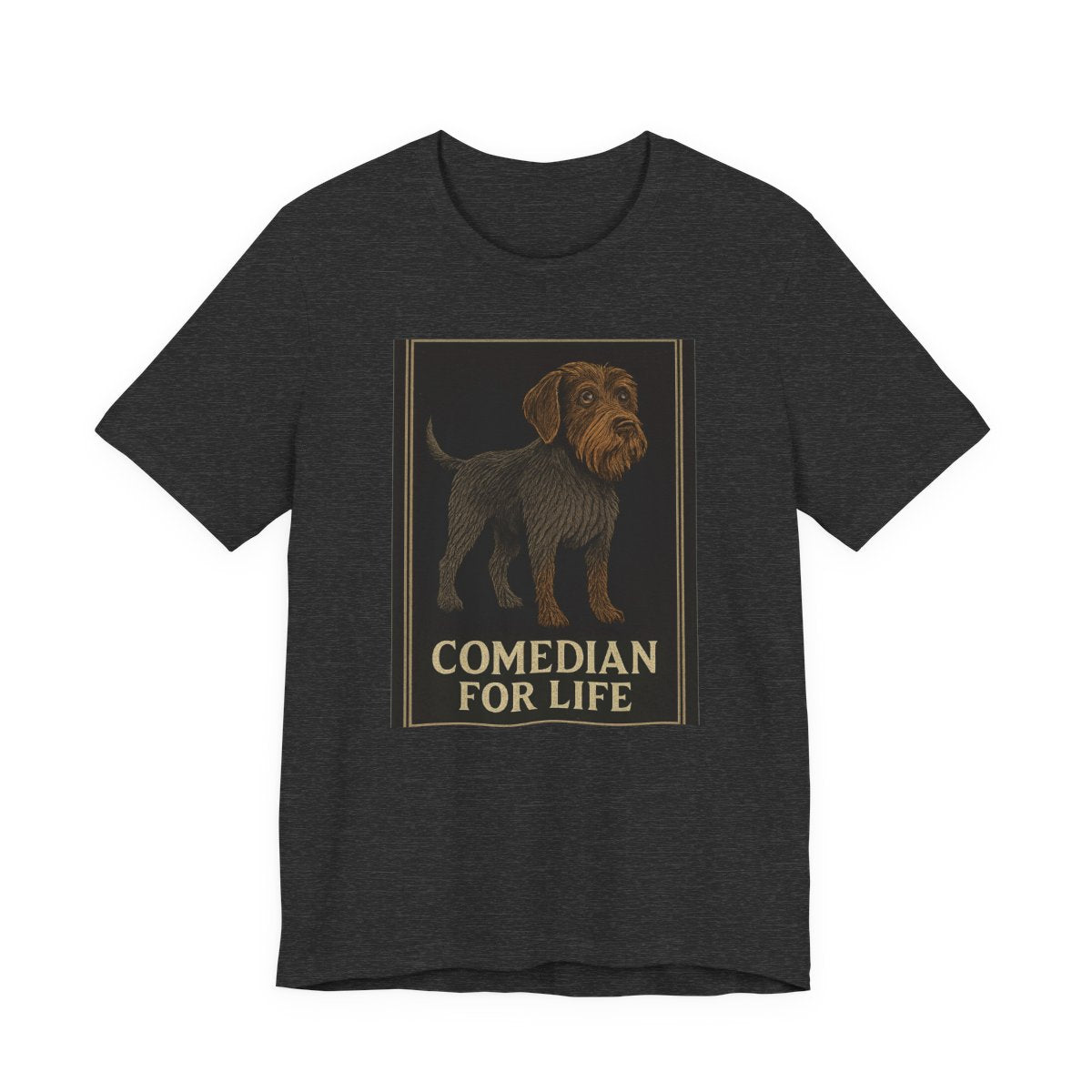 Wirehaired Pointing Griffon Comedian for Life T-shirt