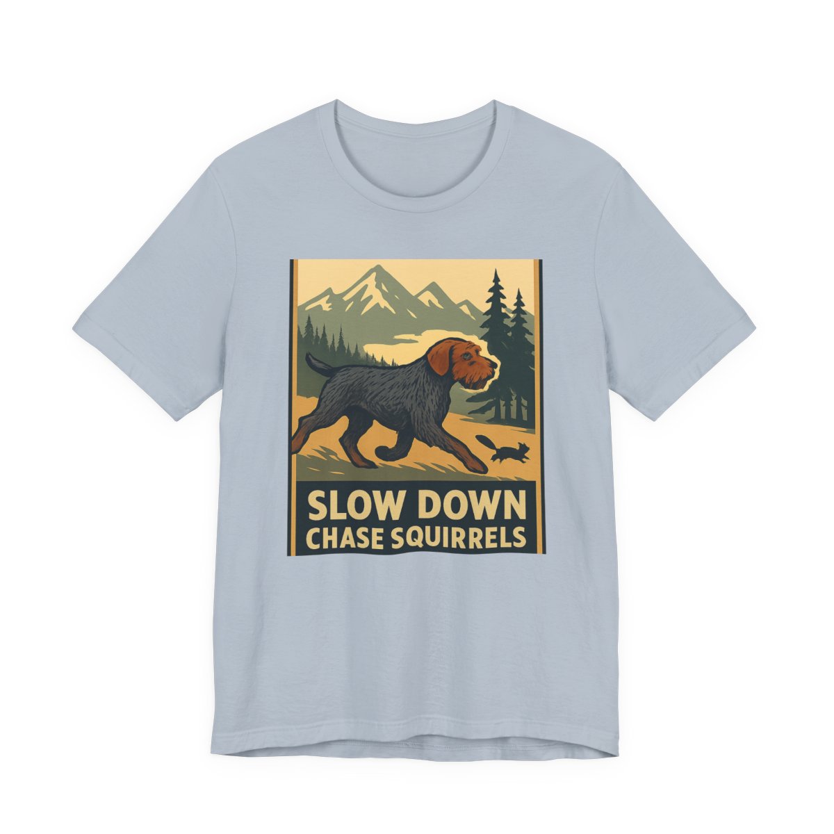 Wirehaired Pointing Griffon Slow Down Chase Squirrels T-shirt
