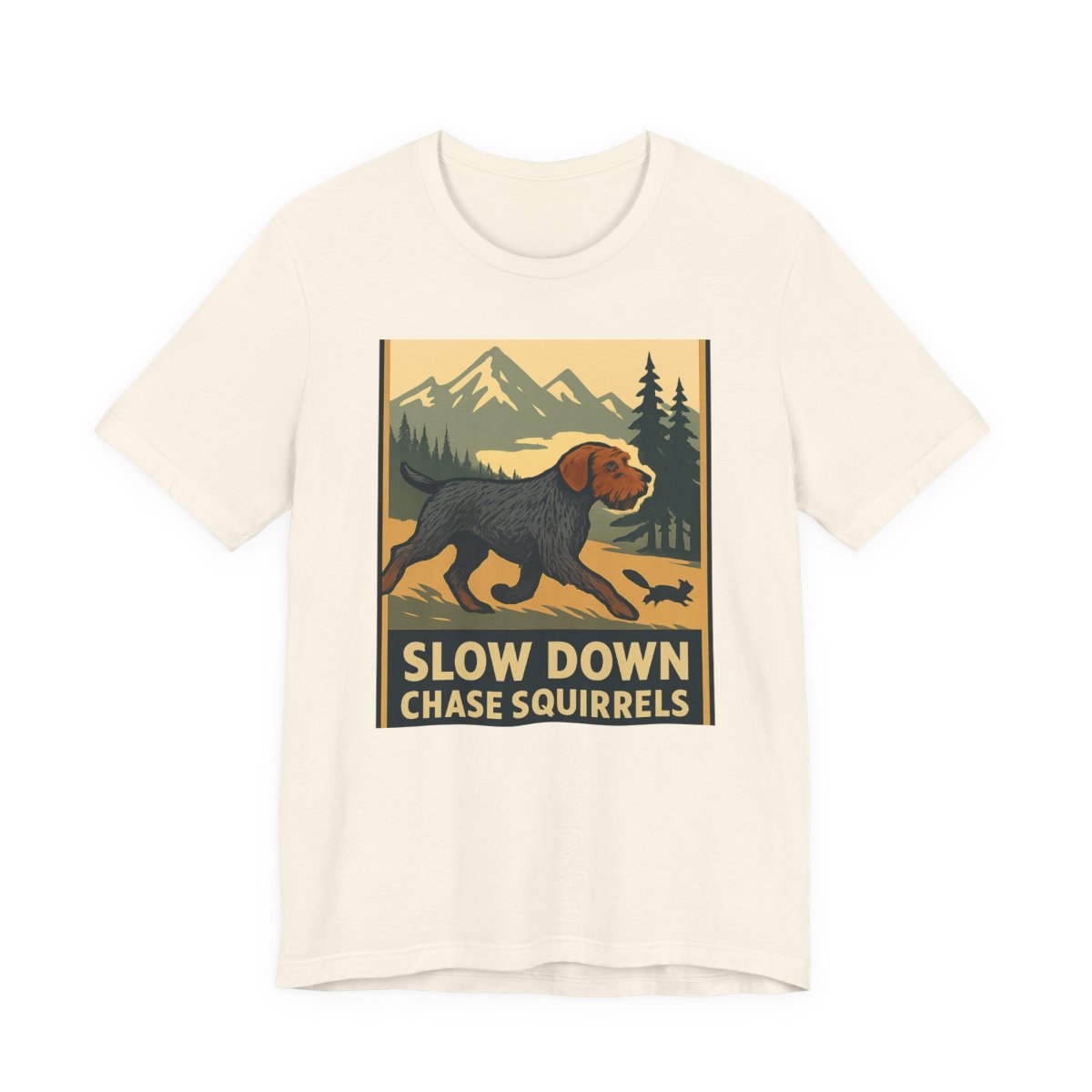 Wirehaired Pointing Griffon Slow Down Chase Squirrels T-shirt