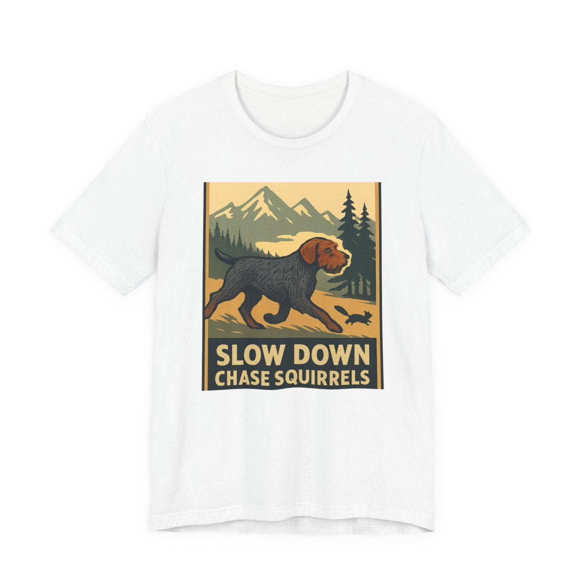 Wirehaired Pointing Griffon Slow Down Chase Squirrels T-shirt