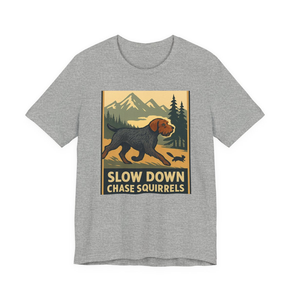 Wirehaired Pointing Griffon Slow Down Chase Squirrels T-shirt